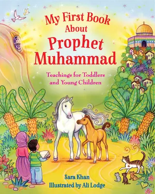 Moja pierwsza książka o proroku Mahomecie: Nauki dla maluchów i małych dzieci - My First Book about Prophet Muhammad: Teachings for Toddlers and Young Children