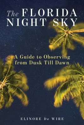 Nocne niebo na Florydzie: Przewodnik po obserwacjach od zmierzchu do świtu - The Florida Night Sky: A Guide to Observing from Dusk Till Dawn
