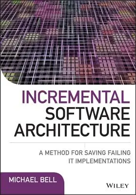 Przyrostowa architektura oprogramowania: Metoda ratowania nieudanych wdrożeń oprogramowania - Incremental Software Architecture: A Method for Saving Failing It Implementations
