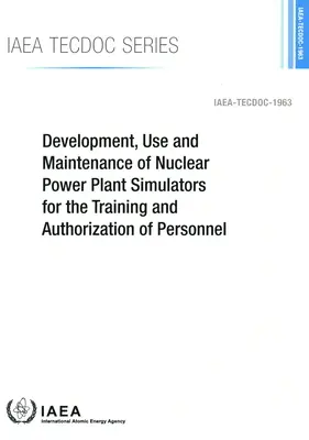 Rozwój, użytkowanie i konserwacja symulatorów elektrowni jądrowych na potrzeby szkolenia i autoryzacji personelu - Development, Use and Maintenance of Nuclear Power Plant Simulators for the Training and Authorization of Personnel