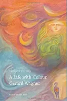 Życie w kolorze: Gerard Wagner - A Life with Colour: Gerard Wagner