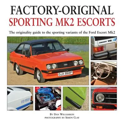 Sportowe Escorty Mk2: Przewodnik po oryginalności sportowych wariantów Forda Escorta Mk2 - Sporting Mk2 Escorts: The Originality Guide to the Sporting Variants of the Ford Escort Mk2