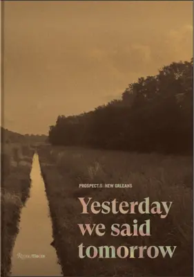 Prospect.5 Nowy Orlean: Wczoraj mówiliśmy, że jutro - Prospect.5 New Orleans: Yesterday We Said Tomorrow