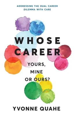 Czyja kariera - twoja, moja czy nasza? Rozwiązywanie dylematu podwójnej kariery z CARE - Whose Career - Yours, Mine or Ours?: Addressing the Dual Career Dilemma with CARE