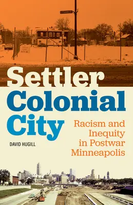 Kolonialne miasto osadników: Rasizm i nierówności w powojennym Minneapolis - Settler Colonial City: Racism and Inequity in Postwar Minneapolis