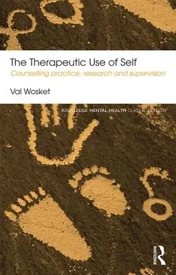 Terapeutyczne wykorzystanie siebie: praktyka poradnictwa, badania i superwizja - The Therapeutic Use of Self: Counselling Practice, Research and Supervision