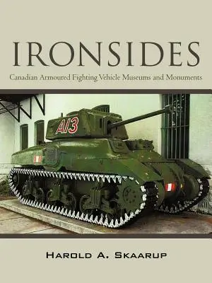 Ironsides: Kanadyjskie muzea i pomniki opancerzonych pojazdów bojowych - Ironsides: Canadian Armoured Fighting Vehicle Museums and Monuments