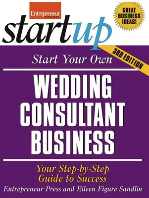 Rozpocznij własny biznes konsultanta ślubnego: Przewodnik krok po kroku do sukcesu - Start Your Own Wedding Consultant Business: Your Step-By-Step Guide to Success