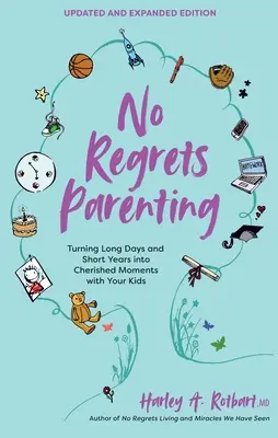 Rodzicielstwo bez żalu, wydanie zaktualizowane i rozszerzone: Przekształcanie długich dni i krótkich lat w piękne chwile z dziećmi - No Regrets Parenting, Updated and Expanded Edition: Turning Long Days and Short Years Into Cherished Moments with Your Kids