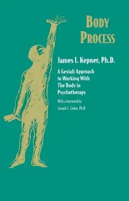 Proces ciała: Podejście Gestalt do pracy z ciałem w psychoterapii (A Gestalt Approach to Working with the Body in Psychotherapy) - Body Process: A Gestalt Approach to Working with the Body in Psychotherapy