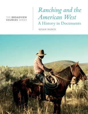 Ranching i amerykański Zachód: Historia w dokumentach: Broadview Source Series - Ranching and the American West: A History in Documents: The Broadview Source Series