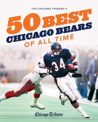 50 najlepszych chicagowskich niedźwiedzi wszech czasów według Chicago Tribune - The Chicago Tribune's 50 Best Chicago Bears of All Time