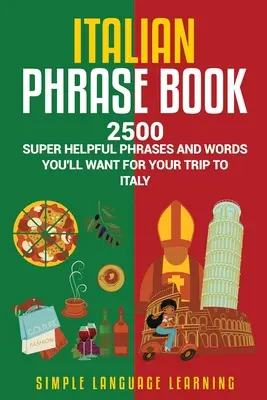 Rozmówki włoskie: 2500 super przydatnych zwrotów i słów, które przydadzą Ci się podczas podróży do Włoch - Italian Phrase Book: 2500 Super Helpful Phrases and Words You'll Want for Your Trip to Italy