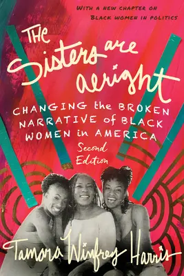 Siostry są w porządku, wydanie drugie: Zmiana zepsutej narracji o czarnych kobietach w Ameryce - The Sisters Are Alright, Second Edition: Changing the Broken Narrative of Black Women in America