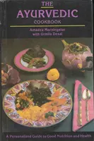 Ajurwedyjska książka kucharska - spersonalizowany przewodnik po dobrym odżywianiu i zdrowiu - Ayurvedic Cookbook - A Personalized Guide to Good Nutrition and Health