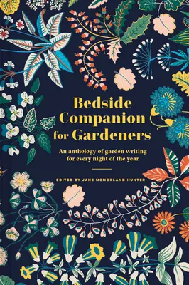 Bedside Companion for Gardeners: Antologia pisania o ogrodzie na każdą noc w roku - Bedside Companion for Gardeners: An Anthology of Garden Writing for Every Night of the Year