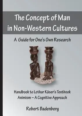 Koncepcja człowieka w kulturach niezachodnich: Przewodnik do własnych badań - The Concept of Man in Non-Western Cultures: A Guide for One's Own Research