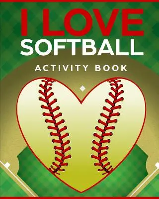 I Love Softball Activity Book: Gry podróżne w podróży - I Love Softball Activity Book: Roadtrip Travel Games On The Go