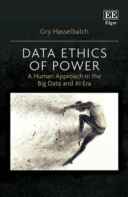 Etyka danych władzy - ludzkie podejście w erze dużych zbiorów danych i sztucznej inteligencji - Data Ethics of Power - A Human Approach in the Big Data and AI Era