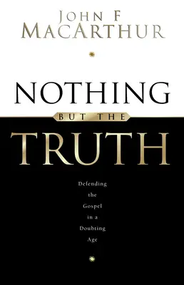 Nic oprócz prawdy: Podtrzymywanie Ewangelii w wątpiącym wieku - Nothing But the Truth: Upholding the Gospel in a Doubting Age