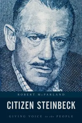 Obywatel Steinbeck: Oddając głos ludziom - Citizen Steinbeck: Giving Voice to the People