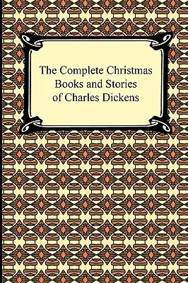 Kompletne książki i opowiadania świąteczne Charlesa Dickensa - The Complete Christmas Books and Stories of Charles Dickens