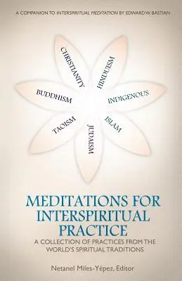 Medytacje dla praktyki międzyduchowej: Zbiór praktyk ze światowych tradycji duchowych - Meditations for InterSpiritual Practice: A Collection of Practices from the World's Spiritual Traditions