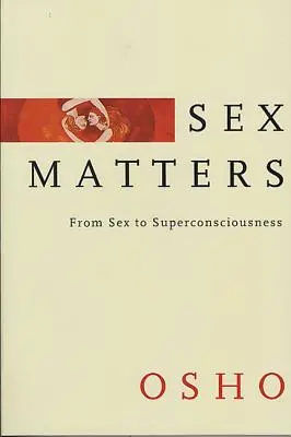 Sprawy seksu: Od seksu do nadświadomości - Sex Matters: From Sex to Superconsciousness