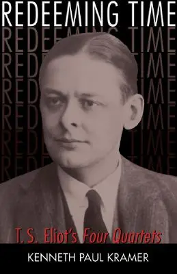 Czas odkupienia: Cztery kwartety T.S. Eliota - Redeeming Time: T.S. Eliot's Four Quartets