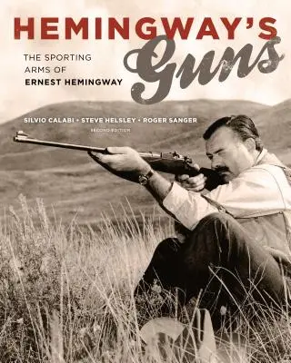 Broń Hemingwaya: Broń sportowa Ernesta Hemingwaya - Hemingway's Guns: The Sporting Arms of Ernest Hemingway