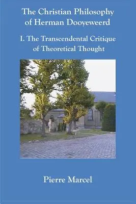 Filozofia chrześcijańska Hermana Dooyeweerda: I. Transcendentalna krytyka myśli teoretycznej - The Christian Philosophy of Herman Dooyeweerd: I. the Transcendental Critique of Theoretical Thought