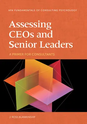 Assessing Ceos and Senior Leaders: Poradnik dla konsultantów - Assessing Ceos and Senior Leaders: A Primer for Consultants