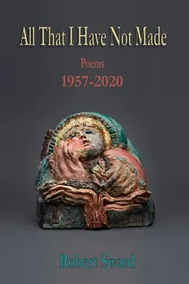 Wszystko, czego nie zrobiłem: Wiersze 1957-2020 - All That I Have Not Made: Poems 1957 - 2020