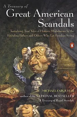 Skarbiec wielkich amerykańskich skandali: Tantalizing True Tales of Historic Misbehavior by the Founding Fathers and Others Who Let Freedom Swing - A Treasury of Great American Scandals: Tantalizing True Tales of Historic Misbehavior by the Founding Fathers and Others Who Let Freedom Swing