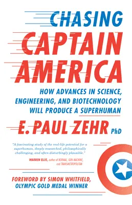 Ścigając Kapitana Amerykę: Jak postęp w nauce, inżynierii i biotechnologii stworzy nadczłowieka - Chasing Captain America: How Advances in Science, Engineering, and Biotechnology Will Produce a Superhuman