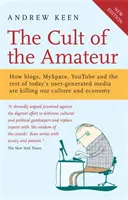 Kult amatora - jak blogi, MySpace, YouTube i inne media tworzone przez użytkowników zabijają naszą kulturę i gospodarkę - Cult of the Amateur - How blogs, MySpace, YouTube and the rest of today's user-generated media are killing our culture and economy