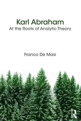 Karl Abraham - u źródeł teorii analitycznej - Karl Abraham - At the Roots of Analytic Theory
