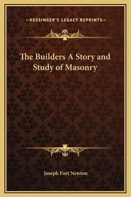 Budowniczowie: historia i studium masonerii - The Builders A Story and Study of Masonry