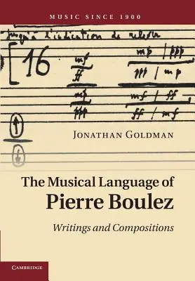 Muzyczny język Pierre'a Bouleza: Pisma i kompozycje - The Musical Language of Pierre Boulez: Writings and Compositions