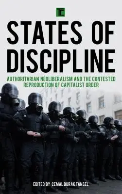 Stany dyscypliny: Autorytarny neoliberalizm i kontestowana reprodukcja kapitalistycznego porządku - States of Discipline: Authoritarian Neoliberalism and the Contested Reproduction of Capitalist Order