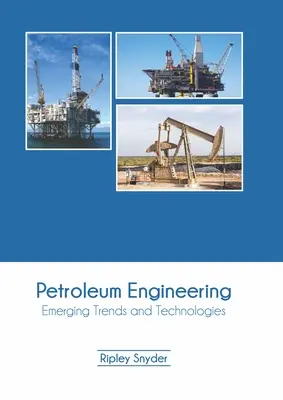 Inżynieria naftowa: Nowe trendy i technologie - Petroleum Engineering: Emerging Trends and Technologies