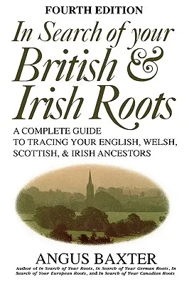 W poszukiwaniu brytyjskich i irlandzkich korzeni. Wydanie czwarte - In Search of Your British & Irish Roots. Fourth Edition