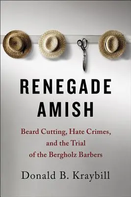 Renegade Amish: Obcinanie brody, zbrodnie z nienawiści i proces fryzjerów z Bergholz - Renegade Amish: Beard Cutting, Hate Crimes, and the Trial of the Bergholz Barbers