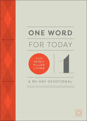 One Word for Today for Spirit-Filled Living: 90-dniowe nabożeństwo - One Word for Today for Spirit-Filled Living: A 90-Day Devotional