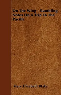 Na skrzydłach - Notatki z podróży nad Pacyfik - On The Wing - Rambling Notes On A Trip To The Pacific