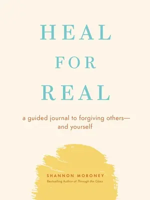 Heal for Real: A Guided Journal to Forgiving Others - And Yourself (Uzdrów się naprawdę: dziennik z przewodnikiem, jak wybaczyć innym i sobie) - Heal for Real: A Guided Journal to Forgiving Others--And Yourself