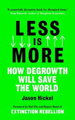 Mniej znaczy więcej: Jak wzrost gospodarczy uratuje świat - Less Is More: How Degrowth Will Save the World