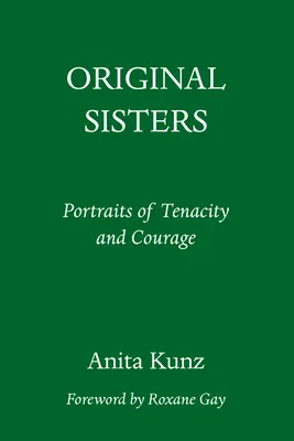 Oryginalne siostry: Portrety wytrwałości i odwagi - Original Sisters: Portraits of Tenacity and Courage