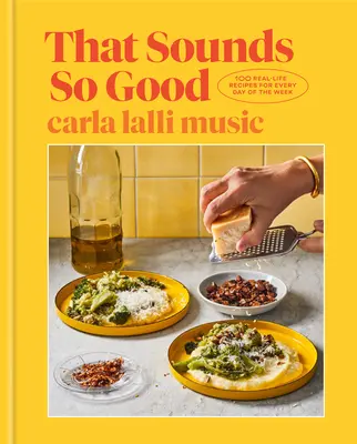 That Sounds So Good: 100 prawdziwych przepisów na każdy dzień tygodnia: Książka kucharska - That Sounds So Good: 100 Real-Life Recipes for Every Day of the Week: A Cookbook