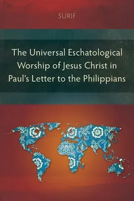 Powszechne eschatologiczne uwielbienie Jezusa Chrystusa w Liście Pawła do Filipian - The Universal Eschatological Worship of Jesus Christ in Paul's Letter to the Philippians
